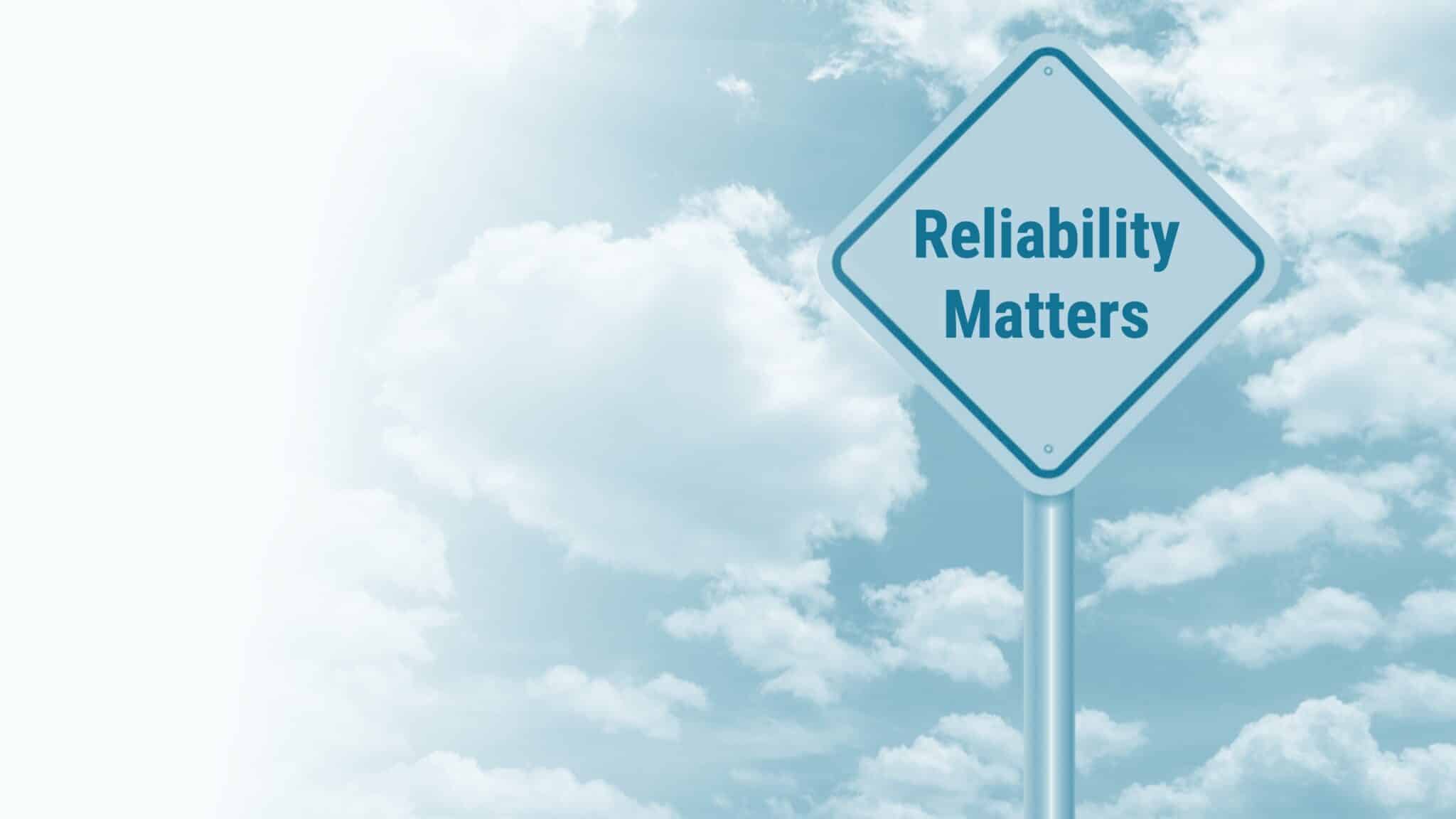 Reliability Matters